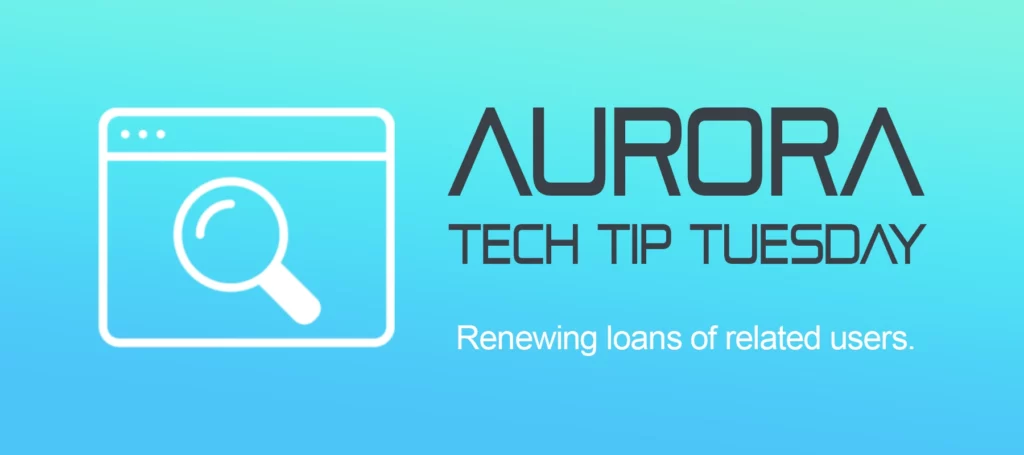 Tech Tip Tuesday - Renewing loans of related users