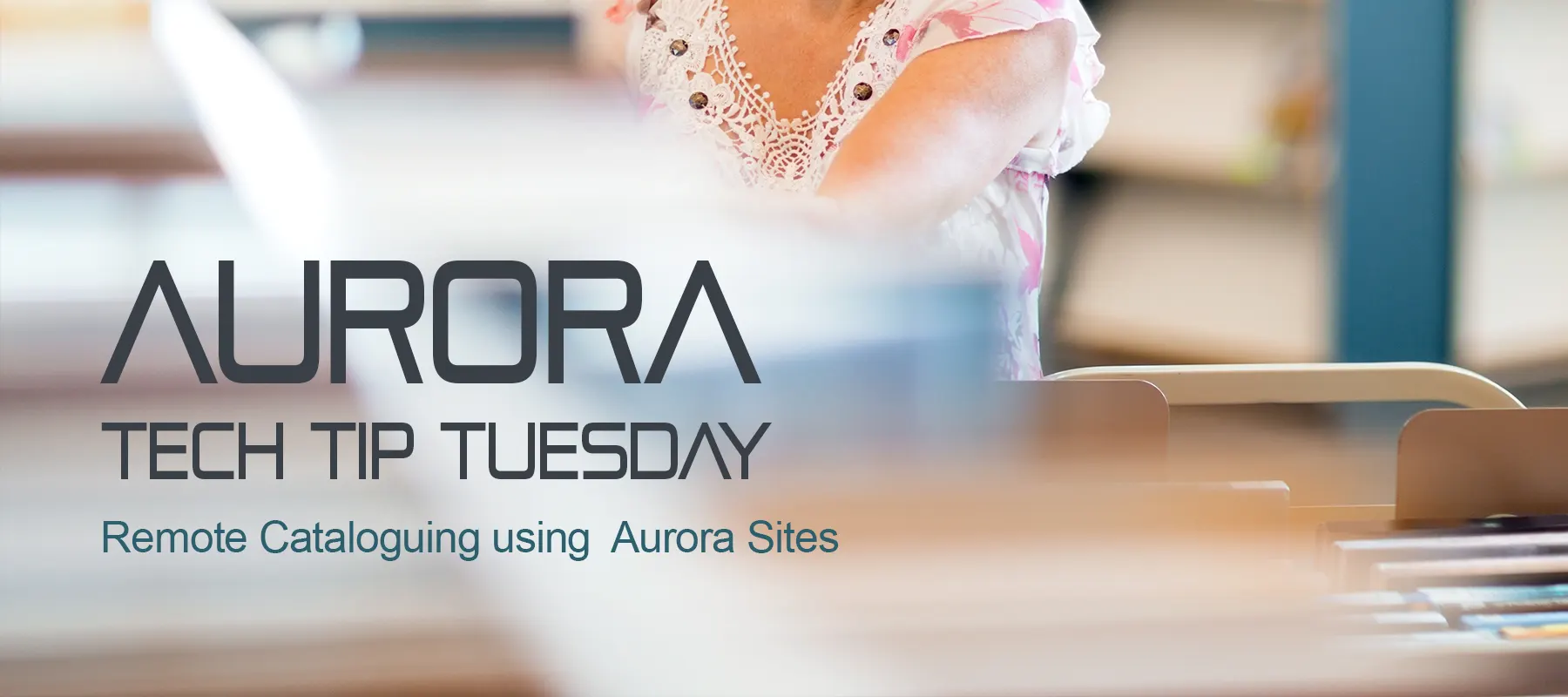Tech Tip Tuesday – Remote Cataloguing | Aurora sites